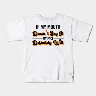 If My Mouth Doesn't Say It My Face Definitely Will - Funny Summer Sayings Quotes Sarcastic Gift Kids T-Shirt